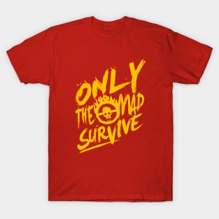 Only the mad survive (Yellow) T-Shirt